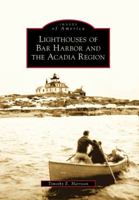 Lighthouses of Bar Harbor and the Acadia Region (Images of America: Maine) 0738562696 Book Cover