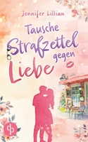 Tausche Strafzettel gegen Liebe Eine humorvolle Wholesome Romance: Verliebter als die Polizei erlaubt (German Edition) 3690900301 Book Cover