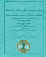 The Veil of Being and its Interconnections With The Ontological Oeconomiae of Moses and Paul: An Analytical Study of the Revelation of the Mystery and Wisdom From God to Paul the Apostle Based Upon Th 109903907X Book Cover