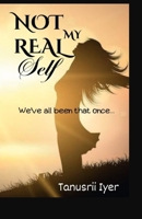 Not My Real Self: We've All Been That Once... B0C91FFHK4 Book Cover