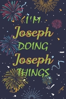 I'm Joseph Doing Joseph Things Notebook Birthday Gift: Personalized Name Journal Writing Notebook For boys and men, 100 Pages, 6x9, Soft Cover, Matte Finish 1677228970 Book Cover