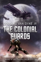 The Colonial Guards: Raids in the LaPlace Solar System 1949060225 Book Cover