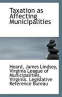 Taxation as Affecting Municipalities 1177023776 Book Cover