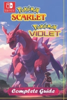 Pokémon Scarlet and Violet Complete Guide and Walkthrough [ New Updated ]: Tips , Tricks, and All Collectibles B0CQKWG5VH Book Cover