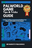 Palworld Game Tips & Trick Guide: Taming, Crafting, Conquering & Building Your Empire with Hidden Pro Strategies B0CVQR7D61 Book Cover