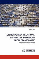 TURKISH-GREEK RELATIONS WITHIN THE EUROPEAN UNION FRAMEWORK: GREEK-TURKISH RELATIONS 384336320X Book Cover