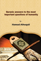 Quranic Answers to the most Important Questions of Humanity 9483831393 Book Cover