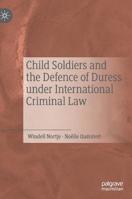 Child Soldiers and the Defence of Duress under International Criminal Law 3030206629 Book Cover