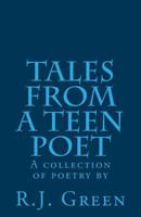 Tales from a Teen Poet: A collection of poetry by R. J. Green 1499567340 Book Cover