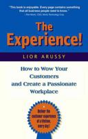 The Experience: How to Wow Your Customers and Create a Passionate Workplace 1578203066 Book Cover