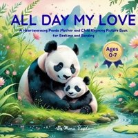 All Day, My Love: A Heartwarming Panda Mother and Child Rhyming Picture Book for Bedtime and Bonding B0FN5KN5F8 Book Cover