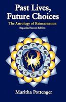 Past Lives Future Choices: The Astrology of Reincarnation 0935127542 Book Cover