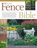 The Fence Bible: How to plan, install, and build fences and gates to meet every home style and property need, no matter what size your yard. 1580175309 Book Cover