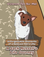 Unforgettable Moments of a Beloved Pet's Life: A Jack Russell's Life Journey 1543763669 Book Cover