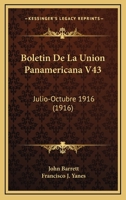 Boletin De La Union Panamericana V43: Julio-Octubre 1916 (1916) 1168154731 Book Cover
