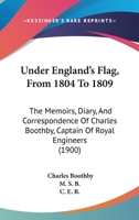 Under England's Flag, From 1804 To 1809: The Memoirs, Diary, And Correspondence Of Charles Boothby, Captain Of Royal Engineers 1166996166 Book Cover