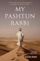 My Pashtun Rabbi: A Jew's Search for Truth, Meaning, And Hope in the Muslim World 0692086153 Book Cover