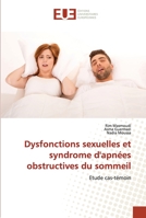 Dysfonctions sexuelles et syndrome d'apnées obstructives du sommeil: Etude cas-témoin 6203458279 Book Cover