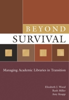 Beyond Survival: Managing Academic Libraries in Transition 1591583373 Book Cover