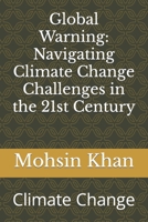 Global Warning: Navigating Climate Change Challenges in the 21st Century: Climate Change B0CHLC8DXC Book Cover