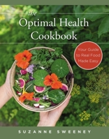 The Optimal Health Cookbook: Your Guide to Real Food Made Easy 1599326442 Book Cover