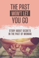 The Past Won't Let You Go: Story About Secrets In The Past Of Woman: How To Face The Past null Book Cover