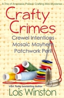 Crafty Crimes: Crewel Intentions / Mosaic Mayhem / Patchwork Peril 1940795079 Book Cover