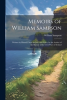 Memoirs of William Sampson: Written by Himself. With an Intr. and Notes, by the Author of the History of the Civil Wars of Ireland 102248723X Book Cover