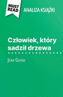 Czlowiek, który sadzil drzewa ksiazka Jean Giono (Analiza ksiazki): Pelna analiza i szczególowe podsumowanie pracy (Polish Edition) 2808616295 Book Cover