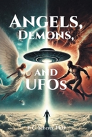 Angels, Demons, and UFOs B0GN4R83KP Book Cover