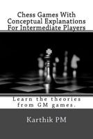 Chess Games with Conceptual Explanations for Intermediate Players: Learn the Theories from GM Games. 1535228032 Book Cover