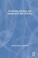 Dreaming, Healing and Imaginative Arts Practice 1138713198 Book Cover