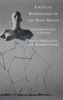 Critical Biopolitics of the Post-Soviet: From Populations to Nations 1498562396 Book Cover