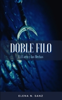 Doble filo: I. El arco y las flechas B0BVTFSTSF Book Cover