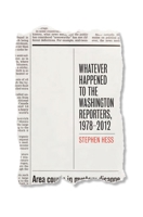 Whatever Happened to the Washington Reporters, 1978-2012 081572540X Book Cover