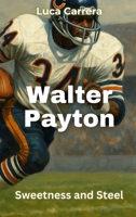 Walter Payton: Sweetness and Steel 1923504703 Book Cover