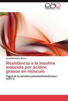 Resistencia a la Insulina Inducida Por Acidos Grasos En Musculo 3848455552 Book Cover