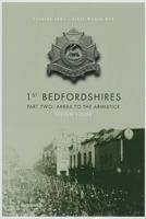 1st Bedfordshires - Part Two: Arras to the Armistice 0957116322 Book Cover