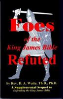 Foes of the King James Bible Refuted 1568480105 Book Cover