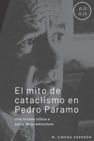 El mito de cataclismo en Pedro Páramo: Una mirada crítica a partir de su estructura (Spanish Edition) 1699872104 Book Cover