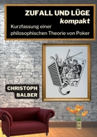 Zufall und Lüge kompakt: Kurzfassung einer philosophischen Theorie von Poker 3755731142 Book Cover