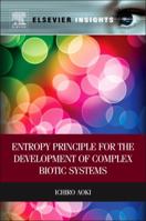 Entropy Principle for the Development of Complex Biotic Systems: Organisms, Ecosystems, the Earth 0323282326 Book Cover