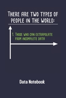 There Are Two Types Of People In The World Those Who Can Extrapolate From Incomplete Data: Computer Data Science Gift For Scientist 1689378301 Book Cover