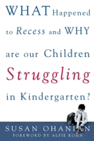 What Happened to Recess and Why Are Our Children Struggling in Kindergarten? 0071383263 Book Cover