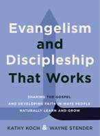 Evangelism and Discipleship That Works: Sharing the Gospel and Developing Faith In Ways People Naturally Learn and Grow 0802441688 Book Cover
