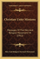 Christian Unity Missions: Messages Of The Men And Religion Movement V4 1437118755 Book Cover