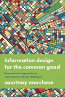 Information Design for the Common Good: Human-Centric Approaches to Contemporary Design Challenges 1350117269 Book Cover