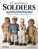 Caricature Soldiers: From the Civil War to the World Wars and Today: Patterns and Techniques for 12 Woodcarving Projects 1565239059 Book Cover