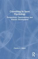 Consulting In Sport Psychology: Perspectives, Opportunities, and Practice Development 1032469218 Book Cover