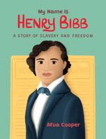 My Name Is Henry Bibb: A Story of Slavery and Freedom 155337813X Book Cover